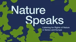 La nature prend la parole. À l’écoute des droits de la nature à Venise et en Europe (Nature Speaks. Listening for Rights of Nature in Venice and Europe)