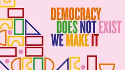 Visuel de l’exposition « La démocratie n’existe pas – nous la faisons ! » (Democracy does not exist - We make it!)