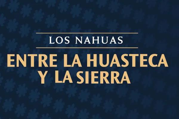 Los Nahuas. Entre la Huasteca y la Sierra exhibition