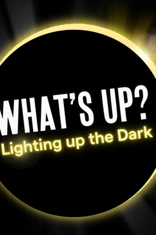 What's Up: Lighting Up The Dark planetarium show artwork